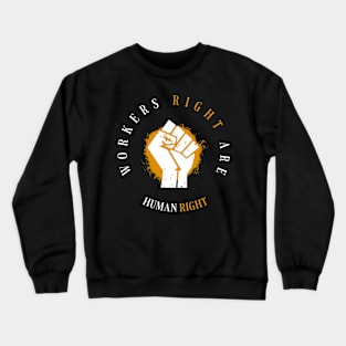 Workers Rights are Human Rights Crewneck Sweatshirt